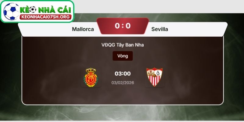 Nhận định bóng đá Mallorca vs Sevilla 03:00 ngày 03/02: Giằng co chiến thuật, khó phân thắng bại 4 Kèo Nhà Cái Sh dự đoán tỷ số trận Mallorca vs Sevilla