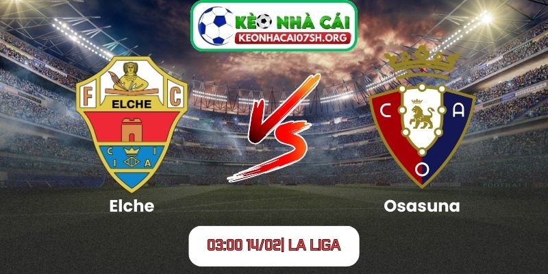 Nhận định bóng đá Elche vs Osasuna (03:00, 14/02| La Liga) 2 Nhận định bóng đá Elche vs Osasuna (03:00, 14/02| La Liga)