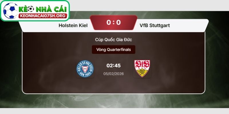 Nhận định bóng đá Holstein Kiel vs VfB Stuttgart (02:45 05/02| Cúp Quốc gia Đức) 4 Kèo Nhà Cái Sh dự đoán tỷ số trận Holstein Kiel vs VfB Stuttgart