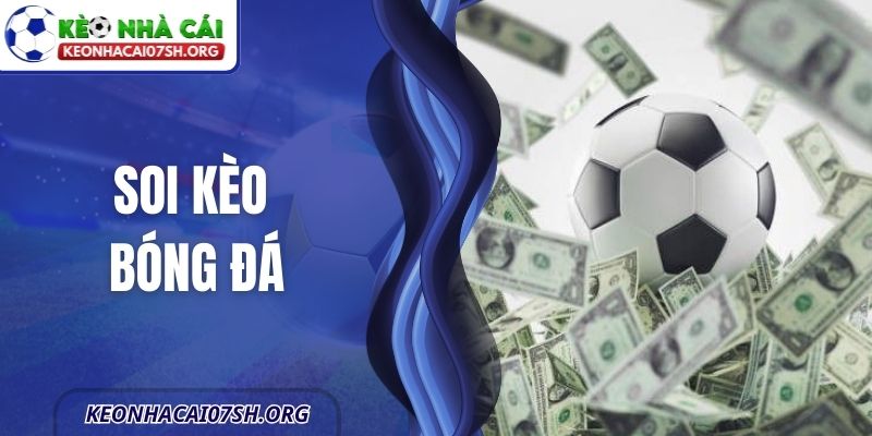 Soi Kèo Bóng Đá - Cách Tiếp Cận Khoa Học Trong Cá Cược 4 Soi Kèo Bóng Đá - Cách Tiếp Cận Khoa Học Trong Cá Cược